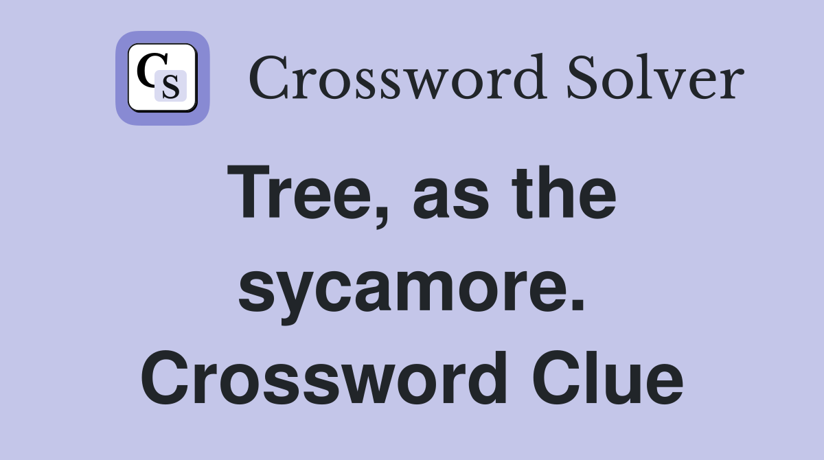 Tree, as the sycamore. Crossword Clue
