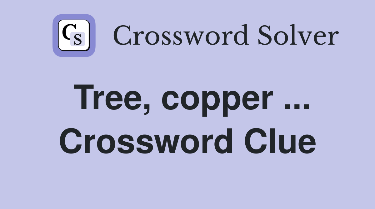 Tree, copper ... Crossword Clue