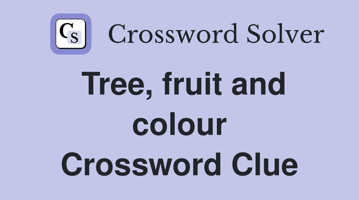 Tree, fruit and colour Crossword Clue