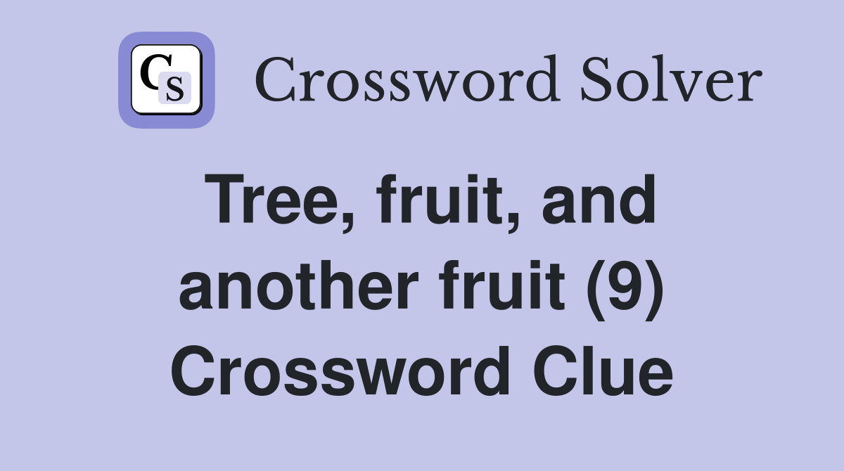 Tree, fruit, and another fruit (9) Crossword Clue