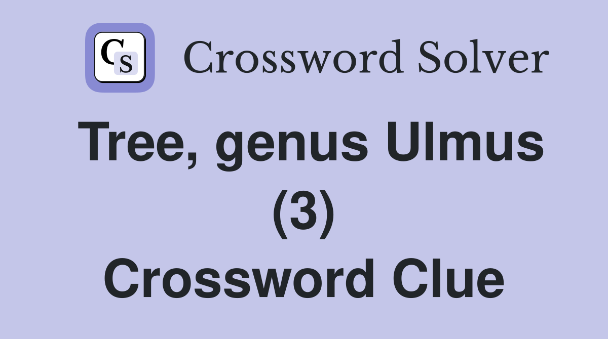Tree, genus Ulmus (3) Crossword Clue