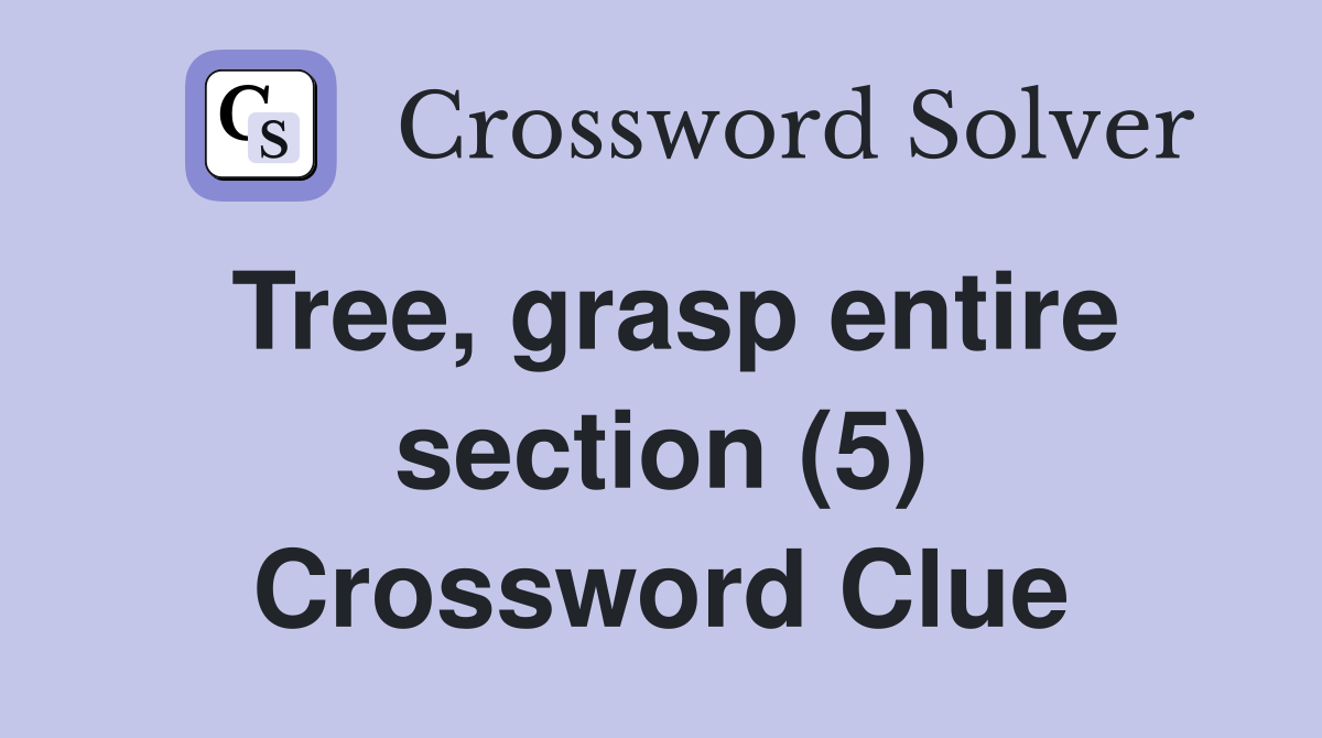 Tree, grasp entire section (5) Crossword Clue
