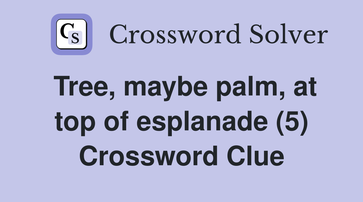 Tree, maybe palm, at top of esplanade (5) Crossword Clue
