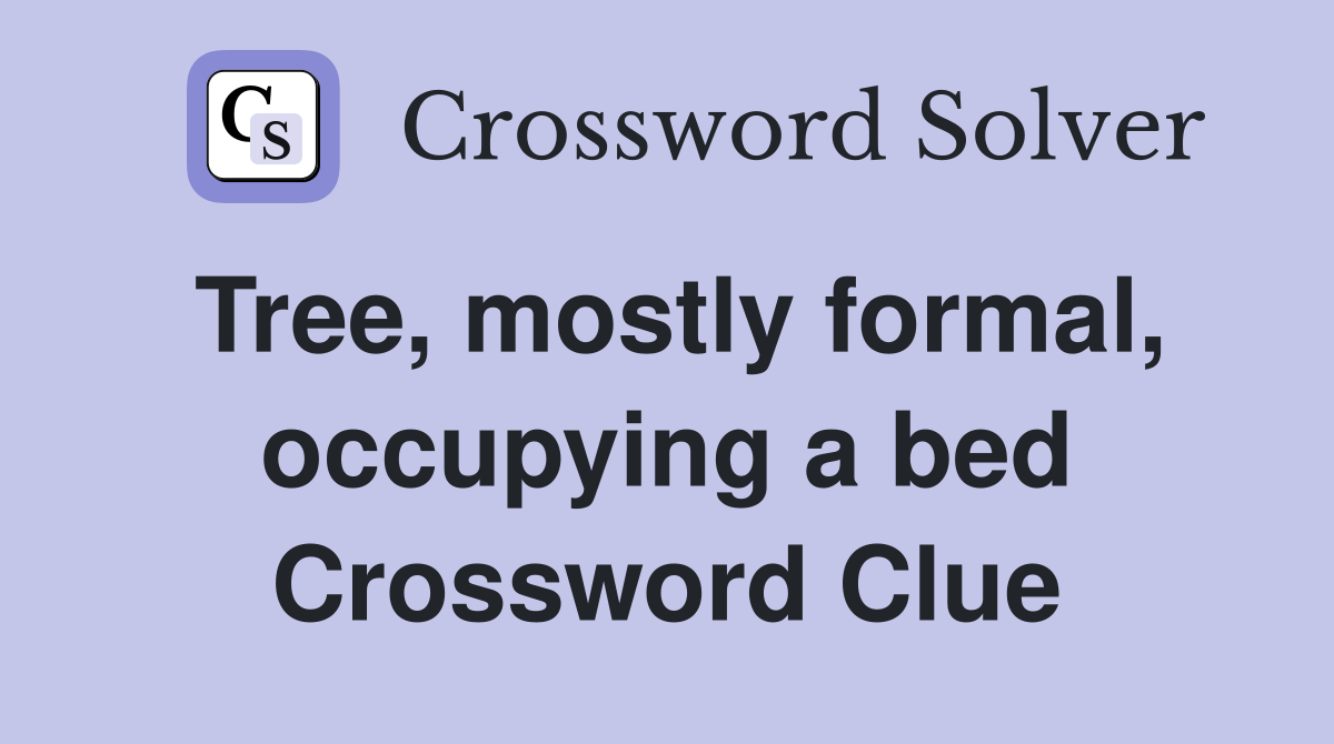 Tree, mostly formal, occupying a bed Crossword Clue