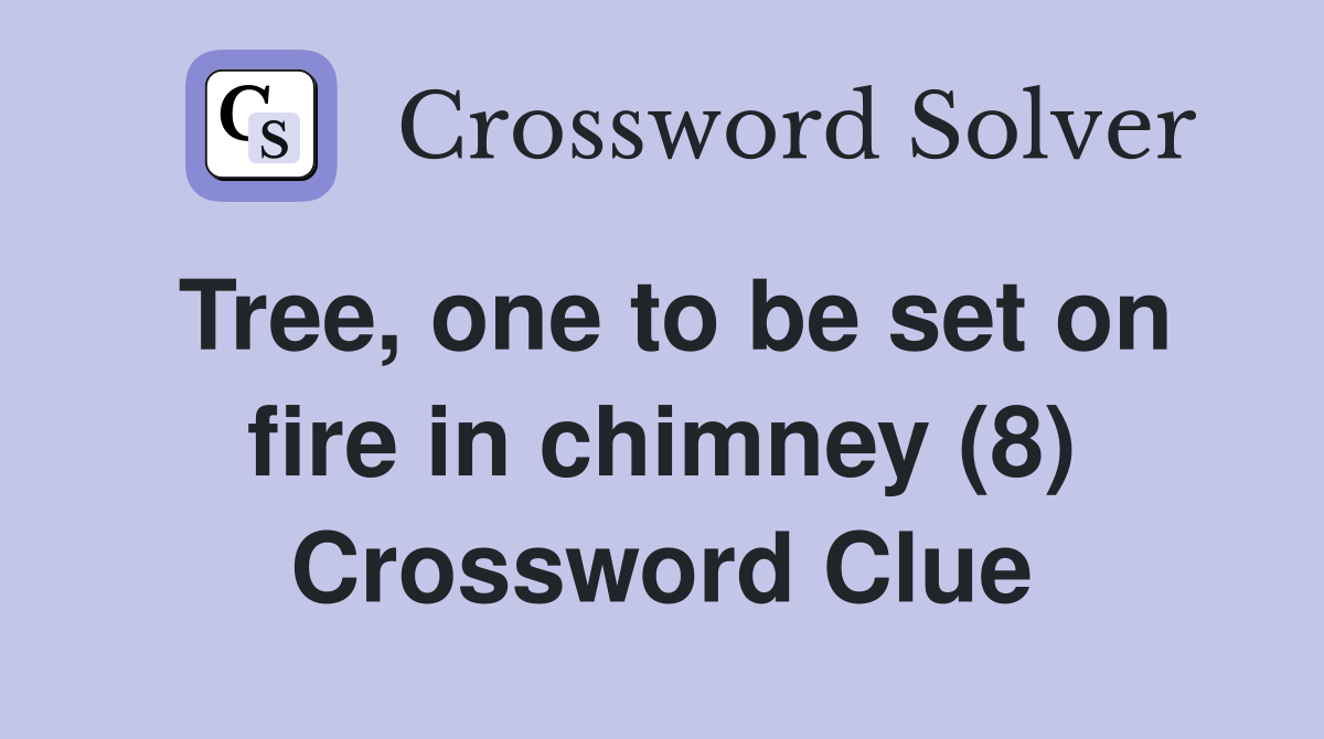 Tree, one to be set on fire in chimney (8) Crossword Clue