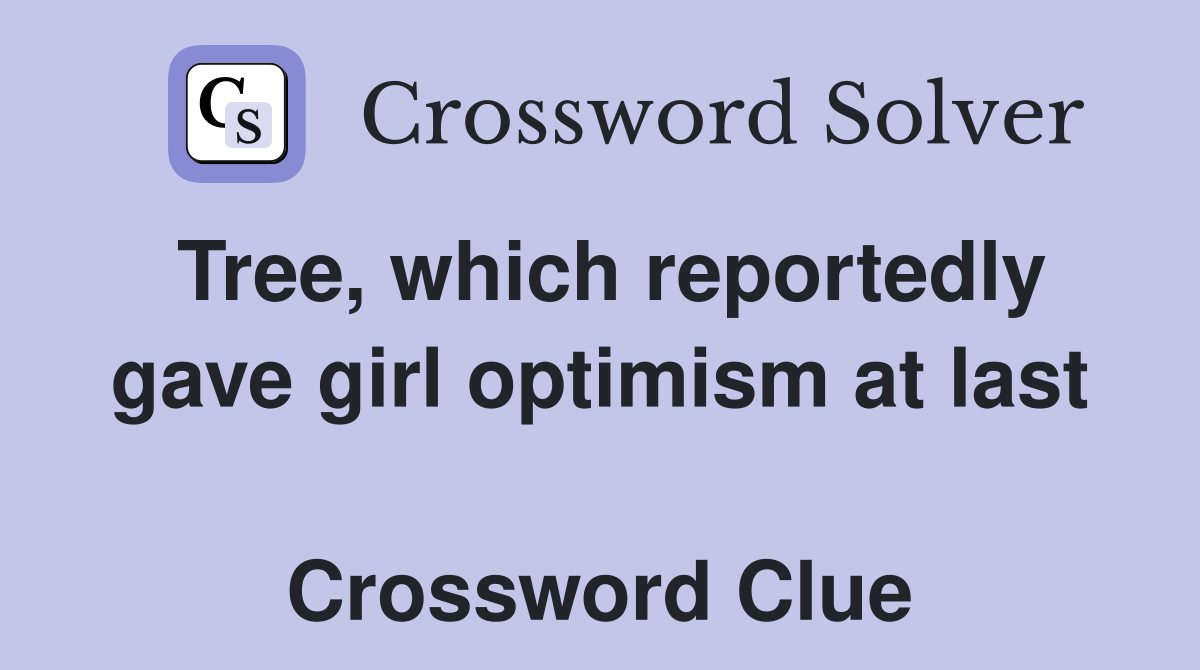 Tree, which reportedly gave girl optimism at last  Crossword Clue