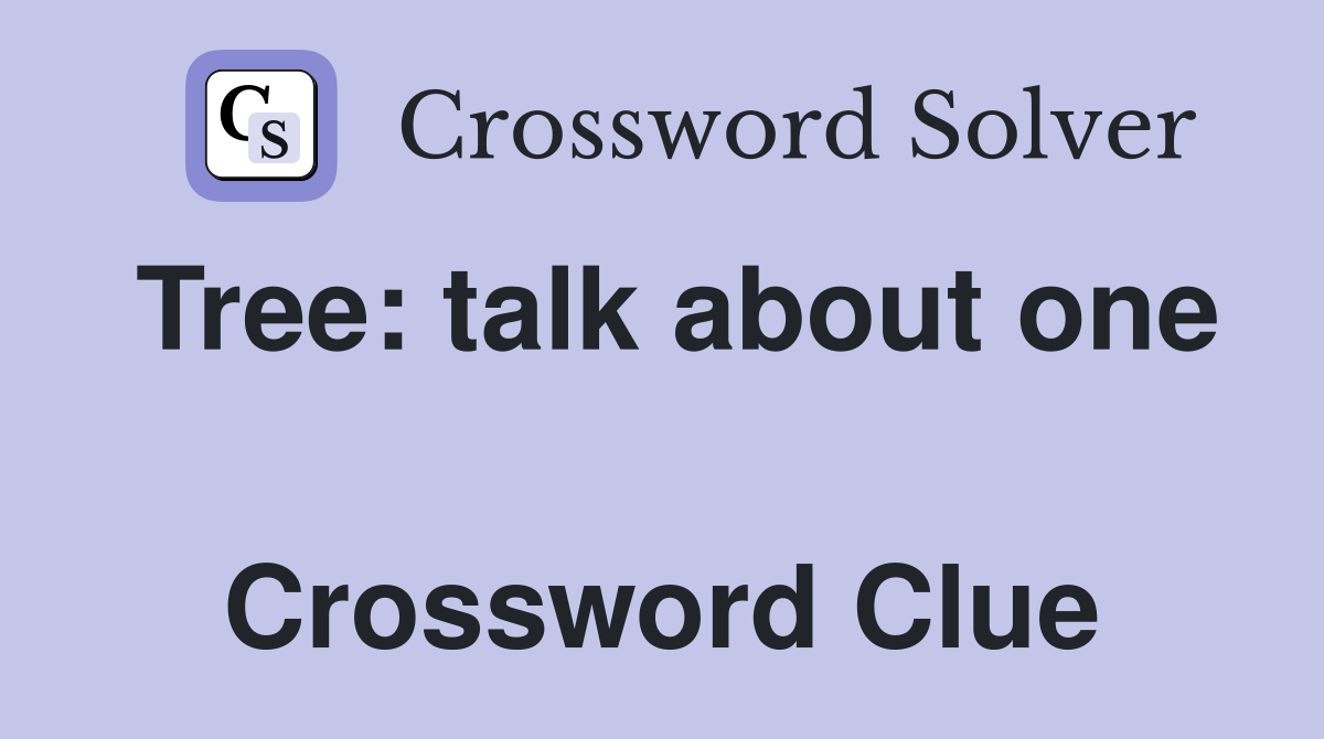 Tree: talk about one  Crossword Clue