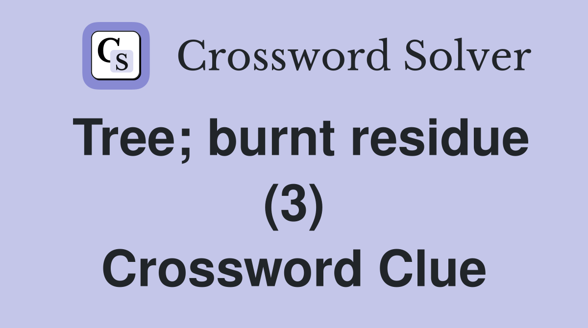 Tree; burnt residue (3) Crossword Clue