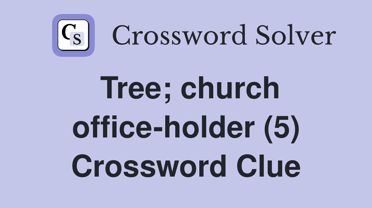 Tree; church office-holder (5) Crossword Clue