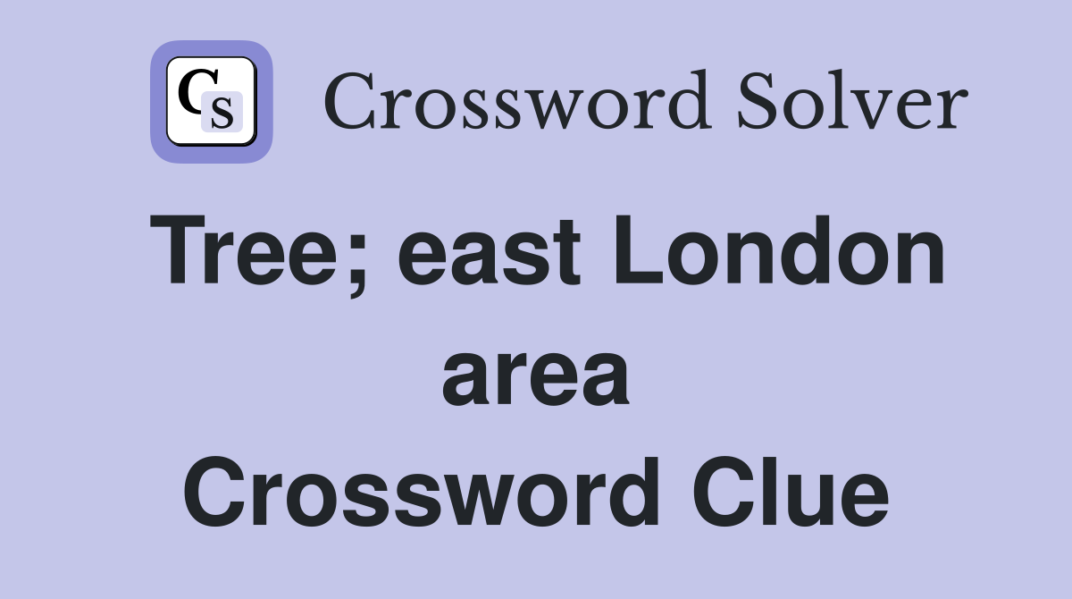 Tree; east London area Crossword Clue