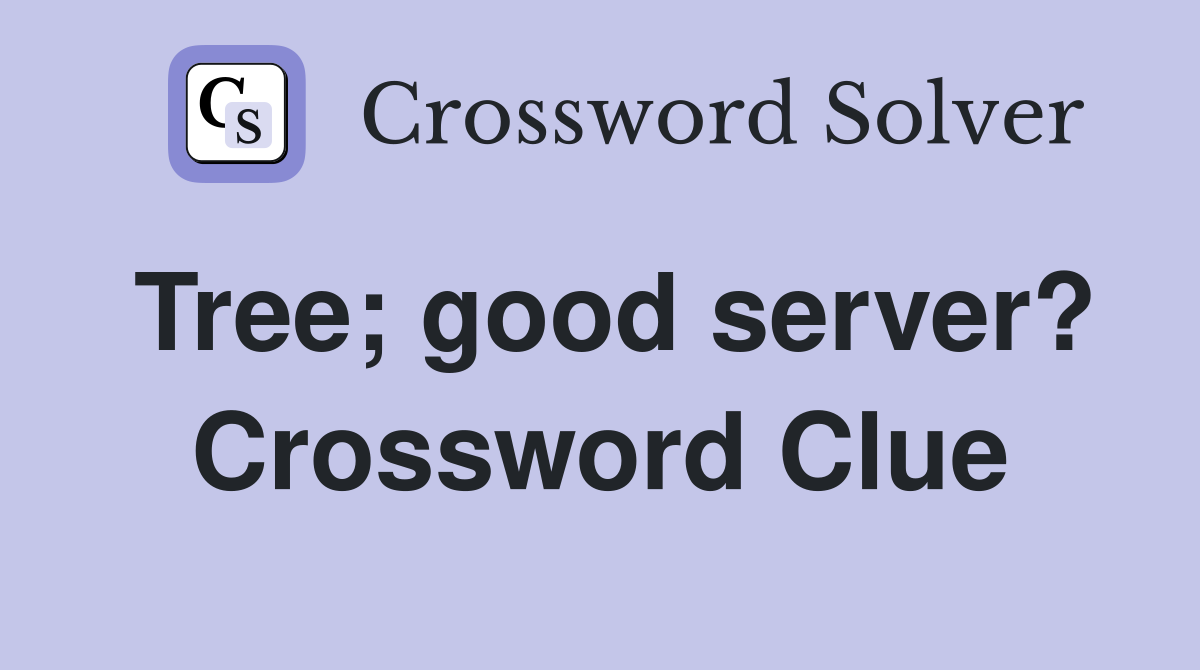 Tree; good server? Crossword Clue