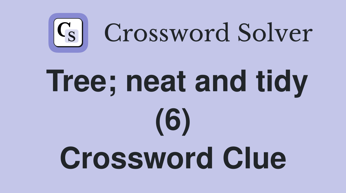 Tree; neat and tidy (6) Crossword Clue
