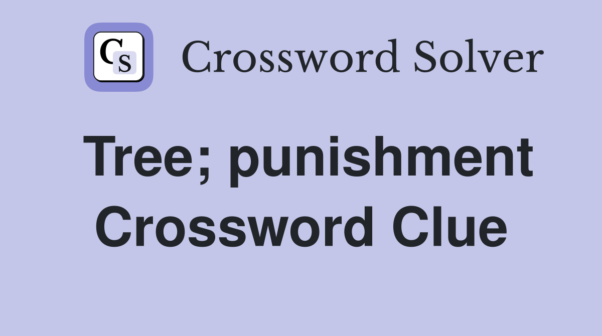 Tree; punishment Crossword Clue
