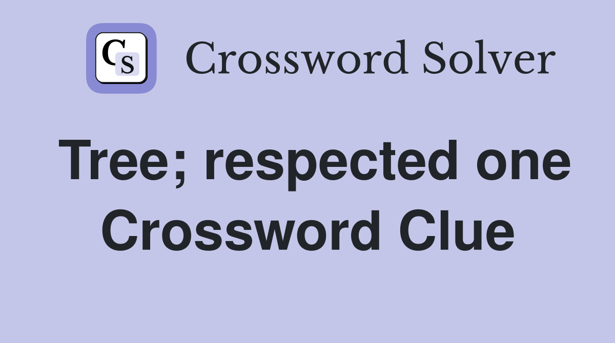 Tree; respected one Crossword Clue