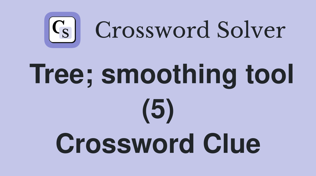 Tree; smoothing tool (5) Crossword Clue