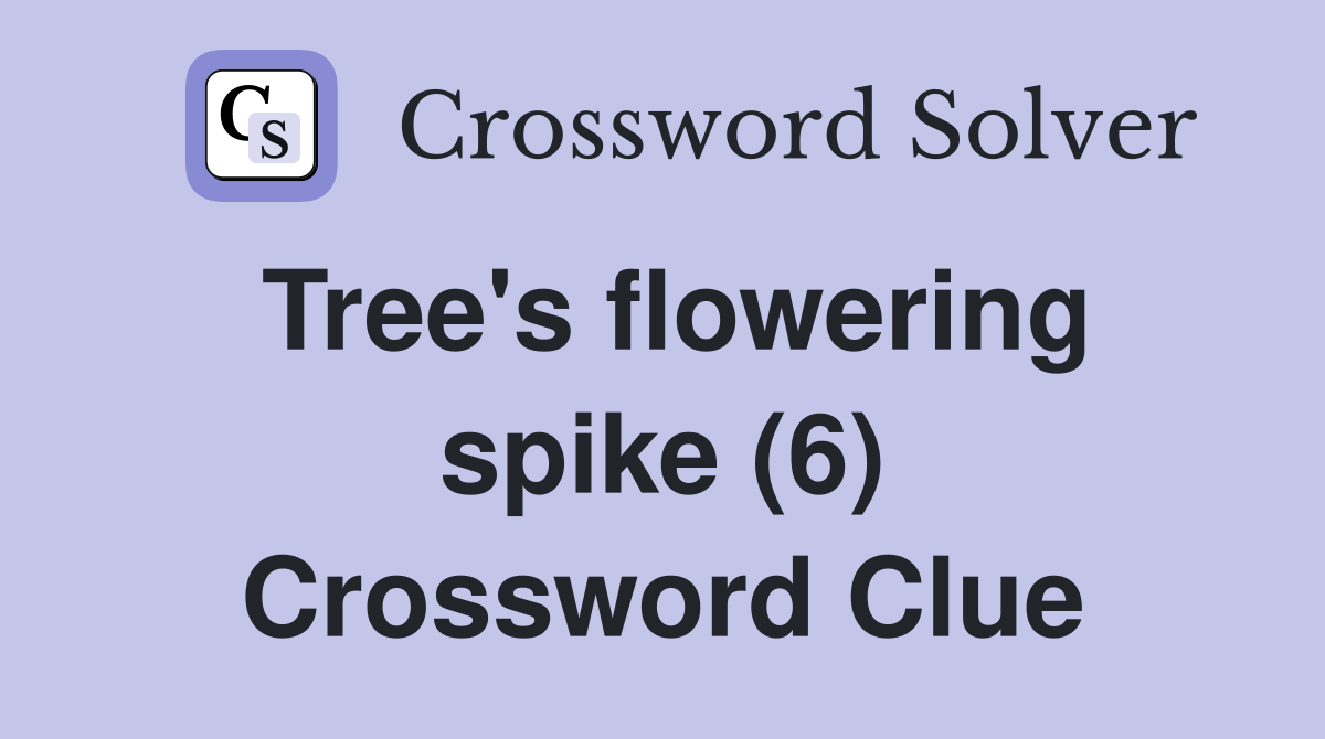 Tree's flowering spike (6) Crossword Clue