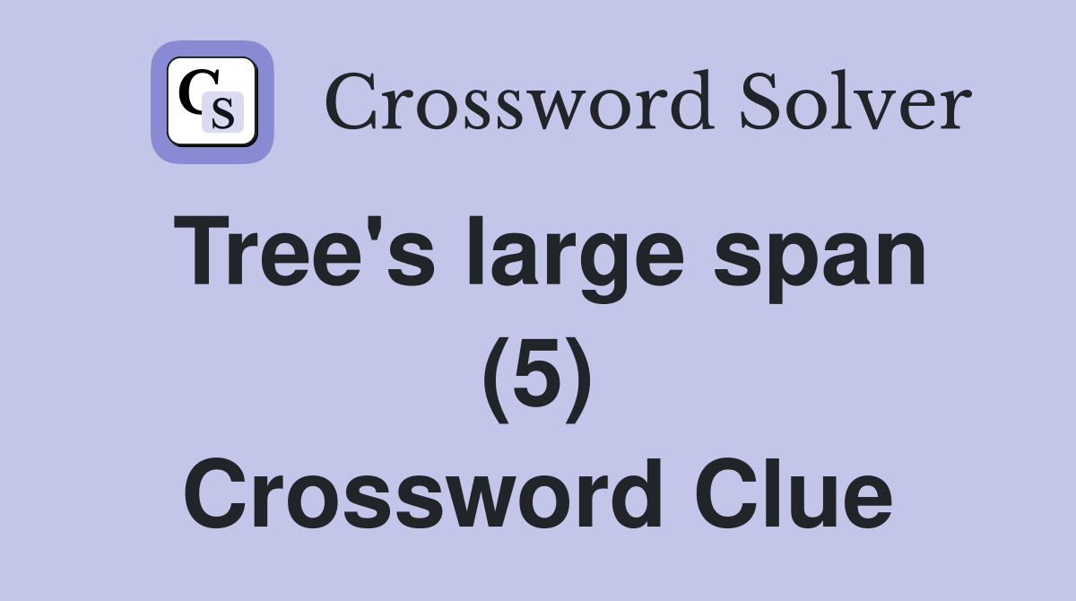 Tree's large span (5) Crossword Clue
