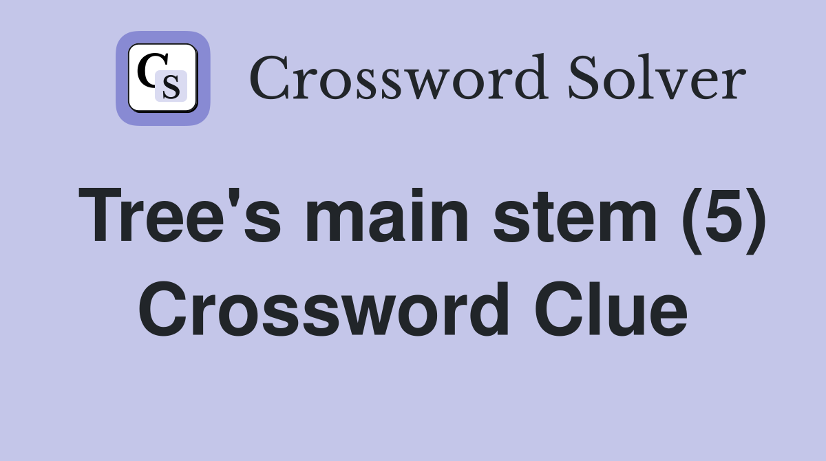 Tree's main stem (5) Crossword Clue