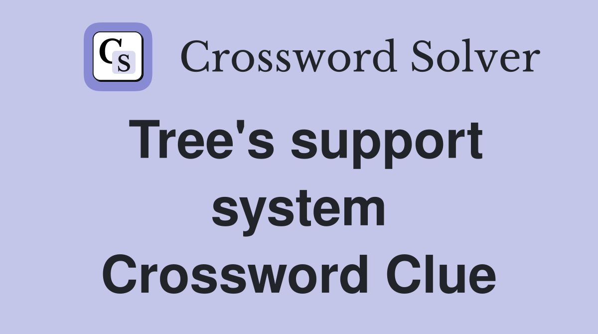 Tree's support system Crossword Clue