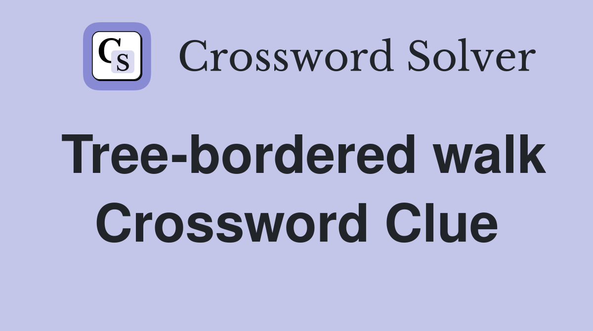 Tree-bordered walk Crossword Clue