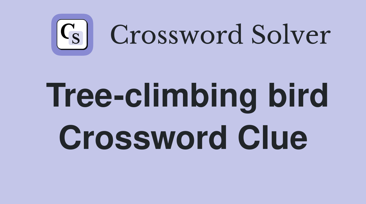 Tree-climbing bird Crossword Clue