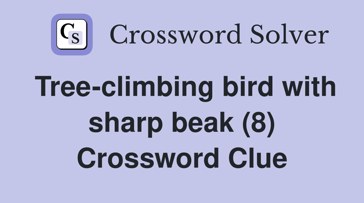 Tree-climbing bird with sharp beak (8) Crossword Clue