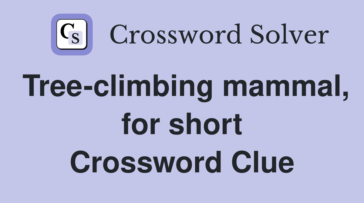 Tree-climbing mammal, for short Crossword Clue
