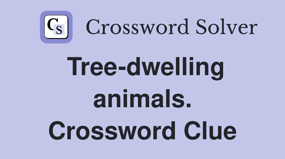 Tree-dwelling animals. Crossword Clue