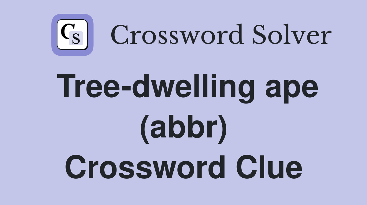 Tree-dwelling ape (abbr) Crossword Clue