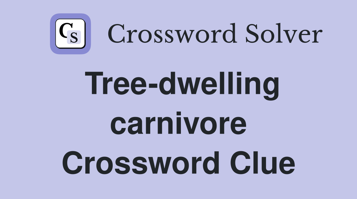 Tree-dwelling carnivore Crossword Clue