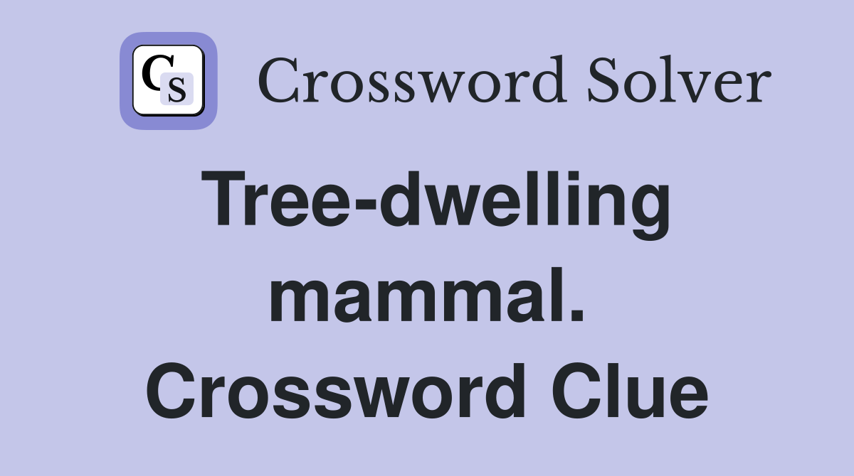 Tree-dwelling mammal. Crossword Clue