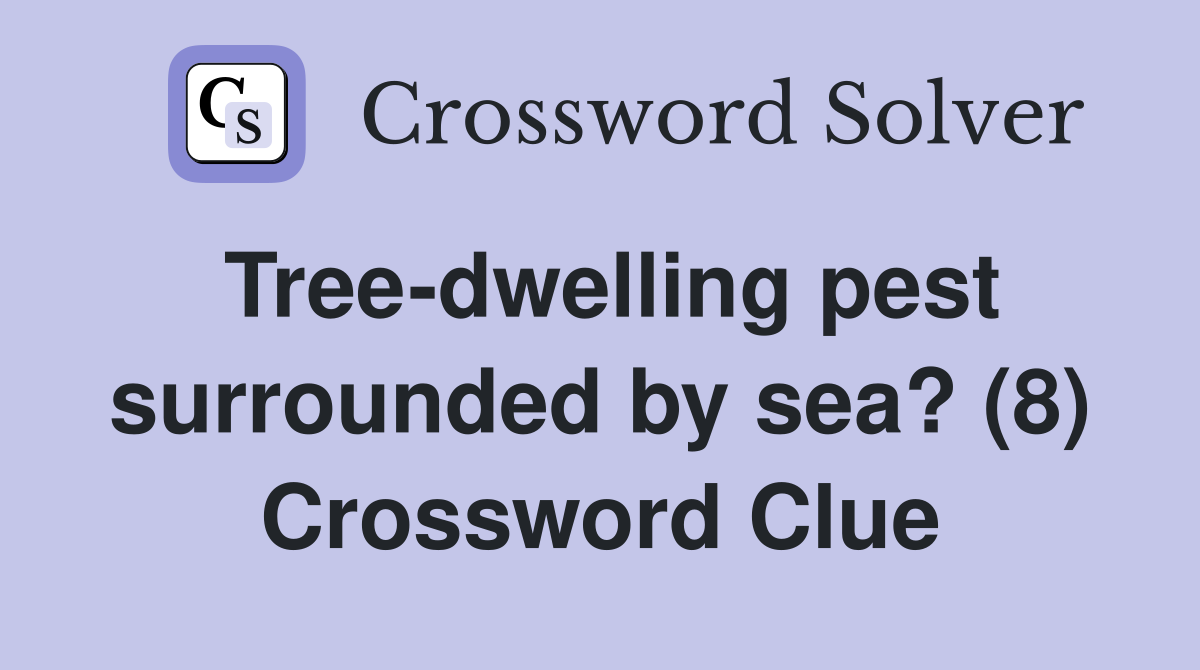 Tree-dwelling pest surrounded by sea? (8) Crossword Clue