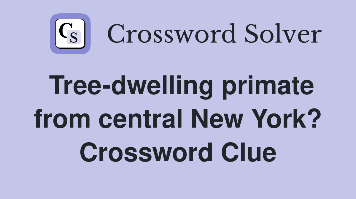 Tree-dwelling primate from central New York? Crossword Clue