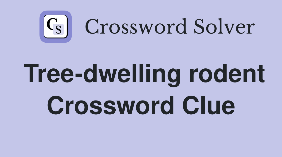 Tree-dwelling rodent Crossword Clue