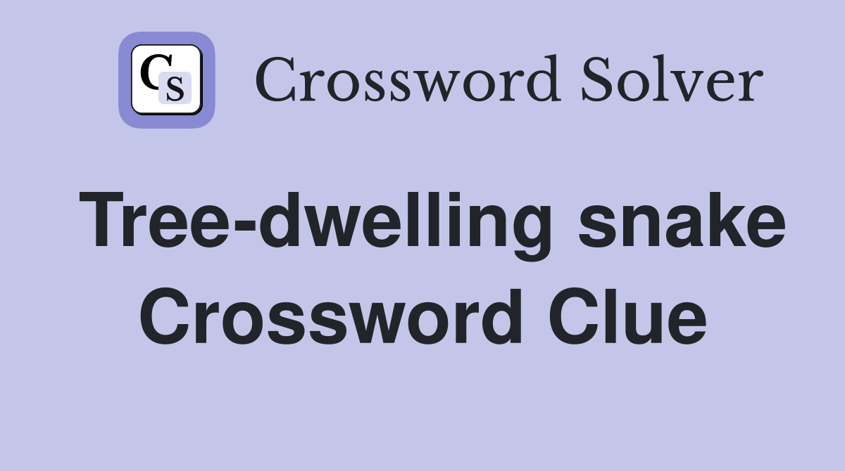 Tree-dwelling snake Crossword Clue