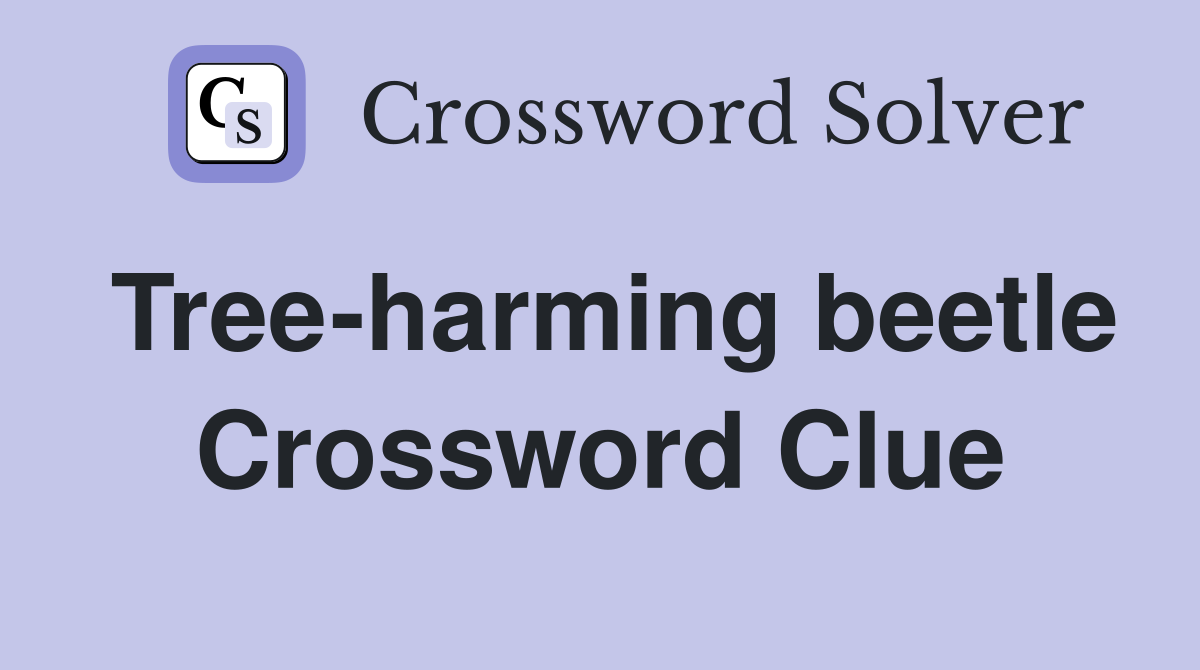 Tree-harming beetle Crossword Clue