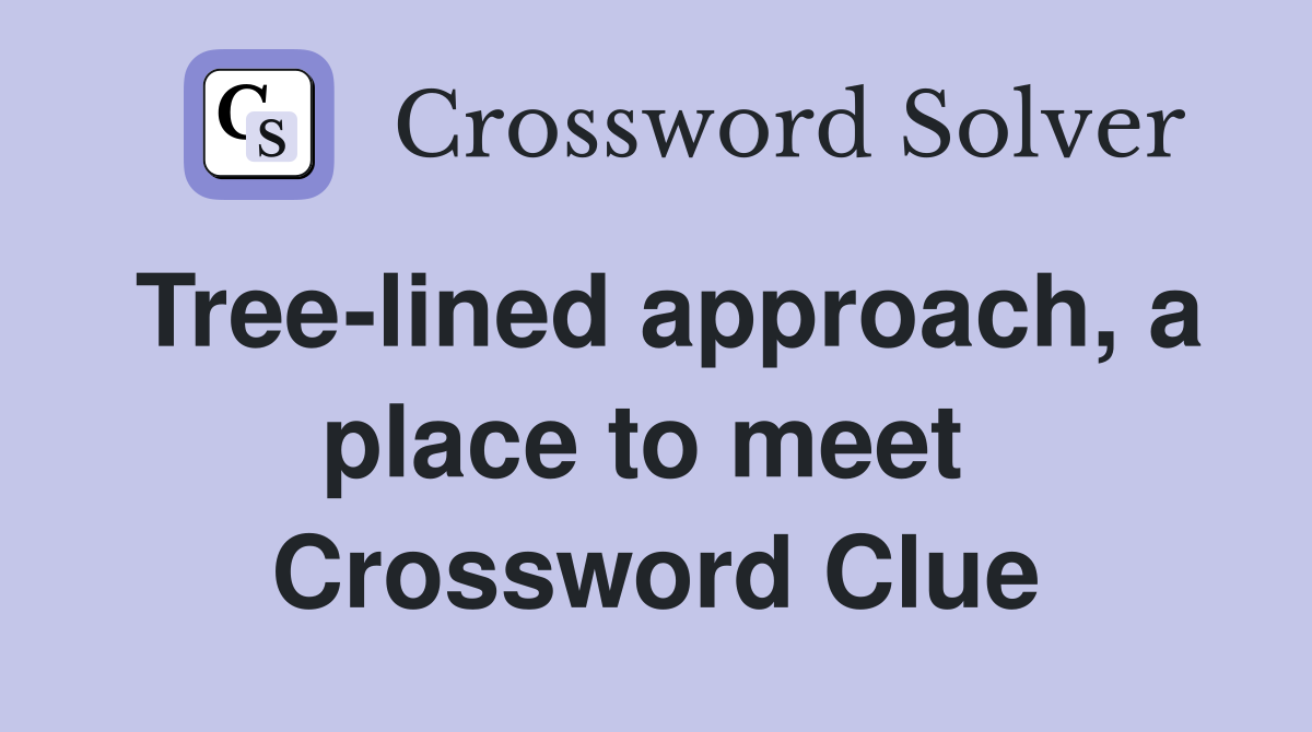 Tree-lined approach, a place to meet  Crossword Clue