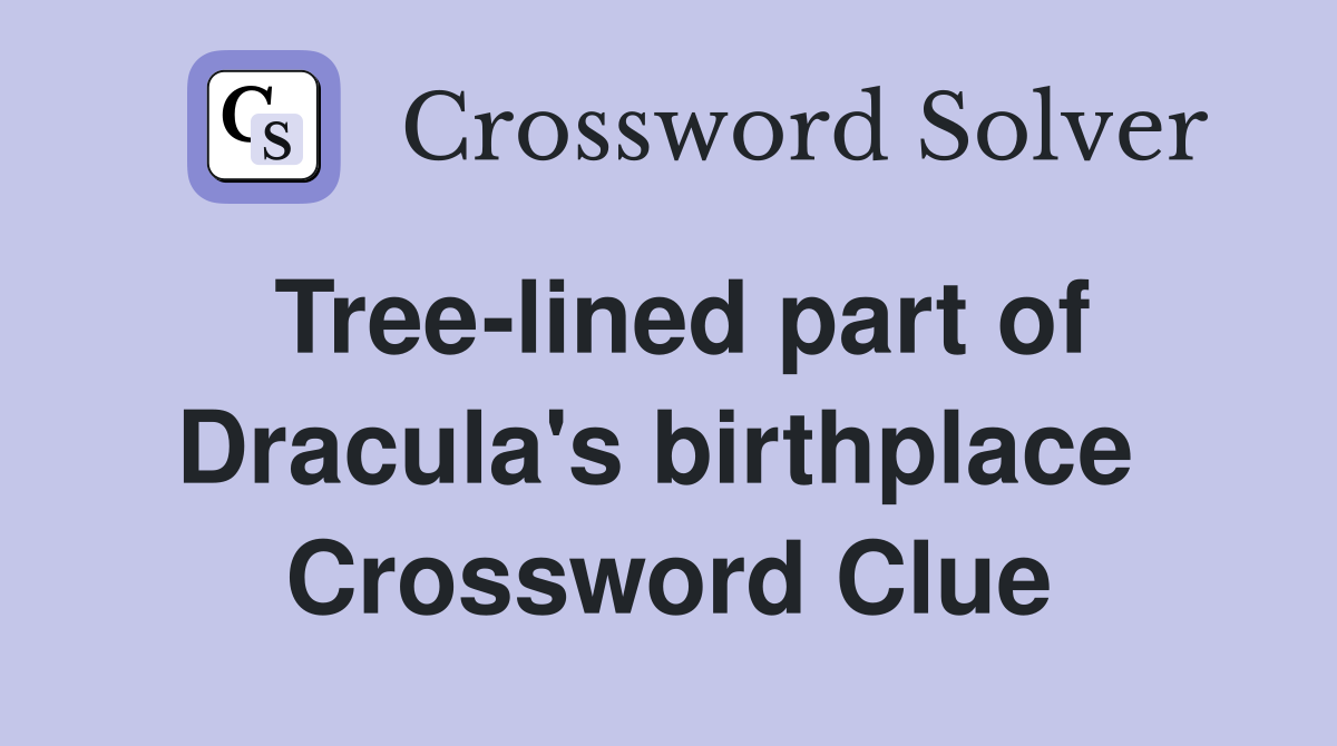 Tree-lined part of Dracula's birthplace  Crossword Clue