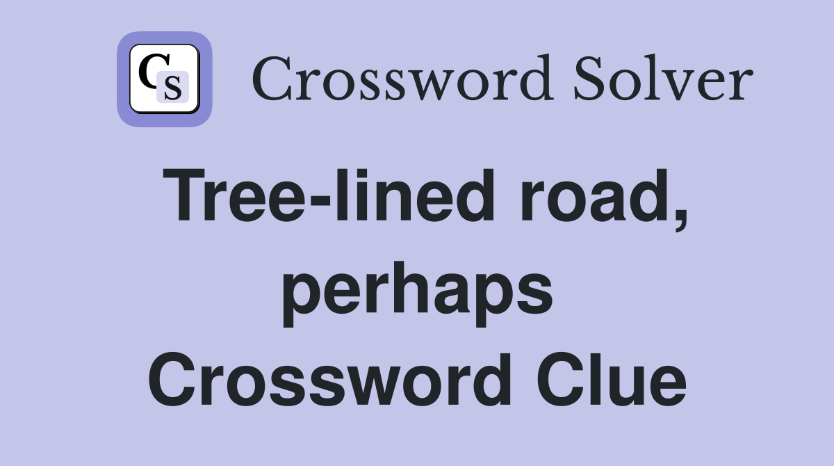 Tree-lined road, perhaps Crossword Clue