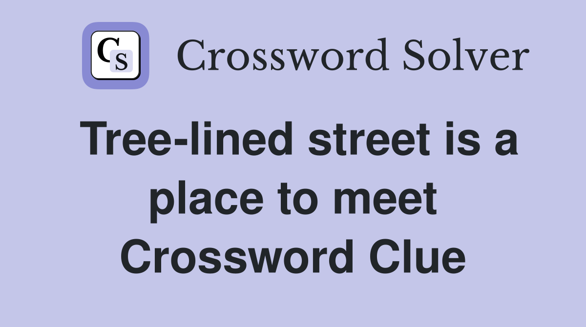 Tree-lined street is a place to meet Crossword Clue