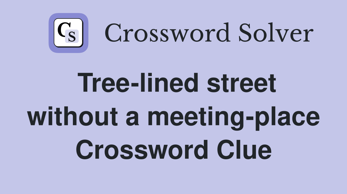 Tree-lined street without a meeting-place Crossword Clue