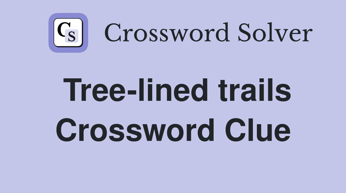 Tree-lined trails Crossword Clue