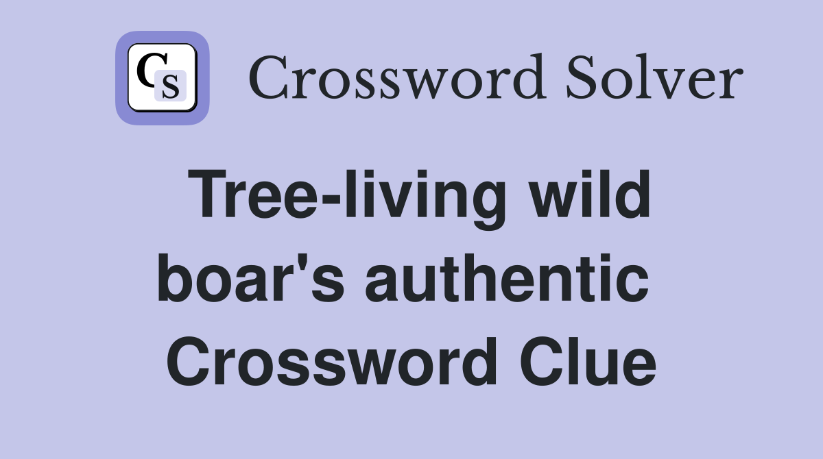 Tree-living wild boar's authentic  Crossword Clue