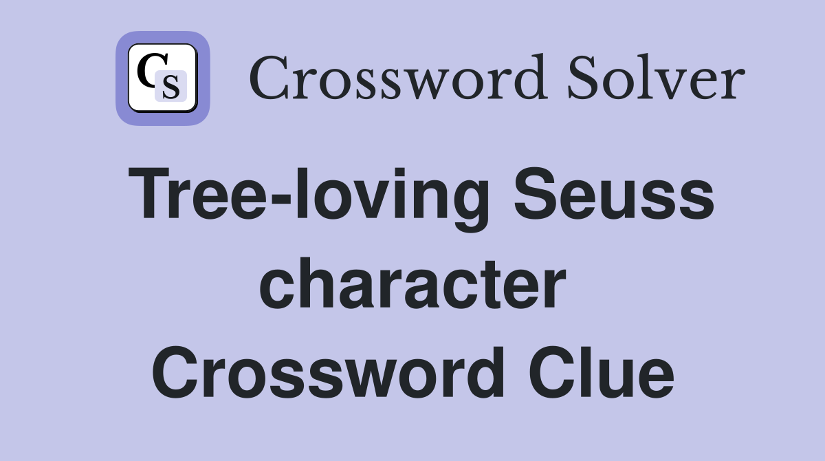 Tree-loving Seuss character Crossword Clue