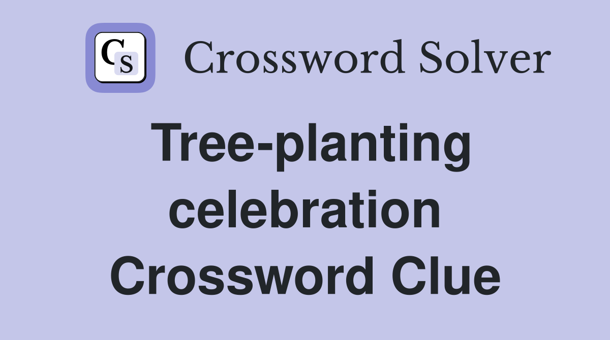 Tree-planting celebration Crossword Clue