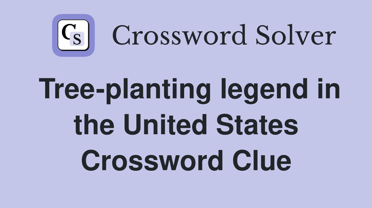 Tree-planting legend in the United States Crossword Clue