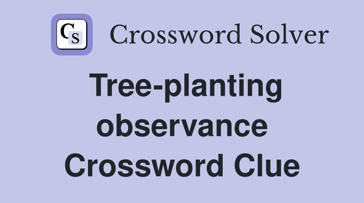 Tree-planting observance Crossword Clue