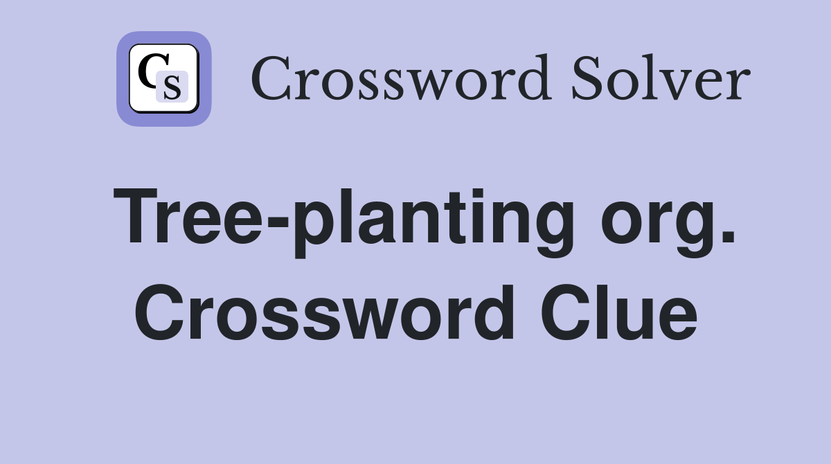 Tree-planting org. Crossword Clue