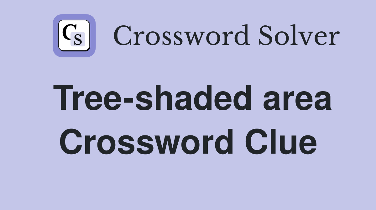 Tree-shaded area Crossword Clue