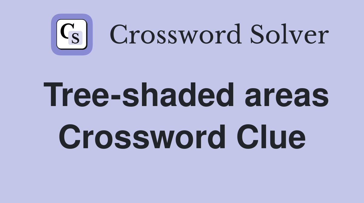Tree-shaded areas Crossword Clue